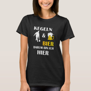 Kegeln Und Bier Darum Tunna Ich Hier som säger T Shirt