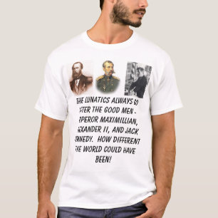Kejsare Maximilian, Alexander II, president Ken… T-shirt