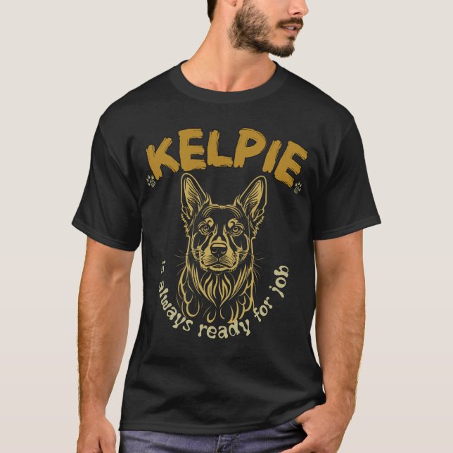 Kelpie är alltid redo för jobb t shirt (Framsida)