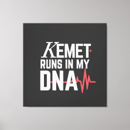 Kemet Runs in My DNA |  Canvastryck