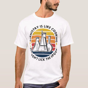 Kemi är som matlagning, slicka inte... t shirt