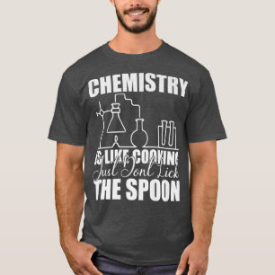 Kemin är som kokning.. Slicka inte Spoo. T Shirt