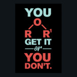 Kemisk gag du får eller du lär dig inte poster<br><div class="desc">"Du får det eller du gör det inte" En nonsens kemipun lägger till en extra-charm till den här typografin design. Gör en perfekt till älskare eller kemilärare. En gåva från fantastisk till alla som binder kärlek,  kemiexperiment,  biokemi eller organisk kemi.</div>
