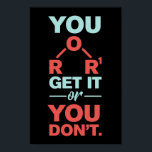 Kemisk gag du får eller du lär dig inte poster<br><div class="desc">"Du får det eller du gör det inte" En nonsens kemipun lägger till en extra-charm till den här typografin design. Gör en perfekt till älskare eller kemilärare. En gåva från fantastisk till alla som binder kärlek,  kemiexperiment,  biokemi eller organisk kemi.</div>