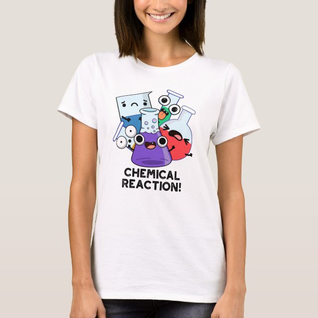 Kemisk reaktionsfunny kemi Pun T Shirt (Framsida)