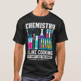 Kemiska lärare är som kokning, Slicka inte T Shirt