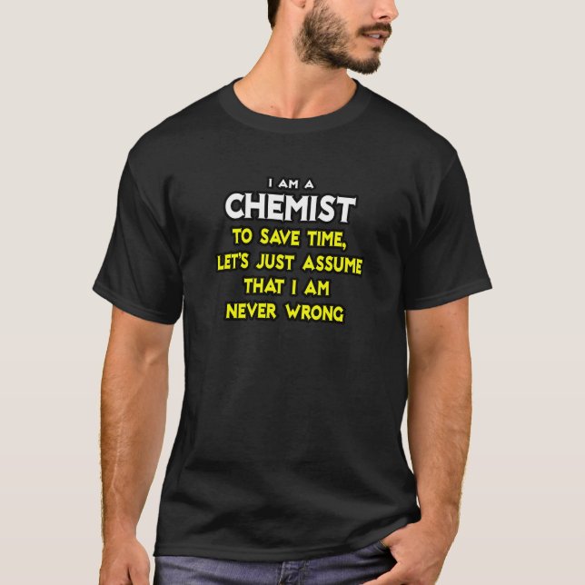Kemist...antar att jag aldrig har fel t-shirt (Framsida)