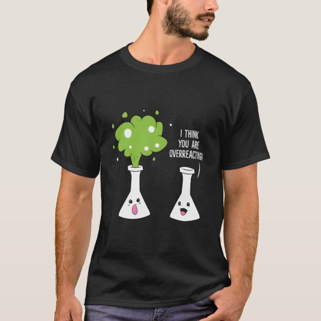 Kemist Jag Tycker Du Överreagerar Kemi T Shirt (Framsida)