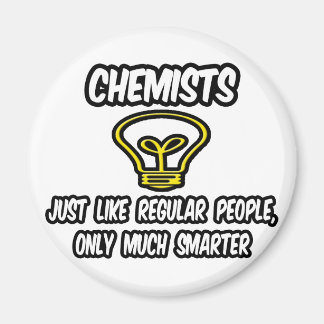 Kemister...som vanliga människor, bara smartare magnet