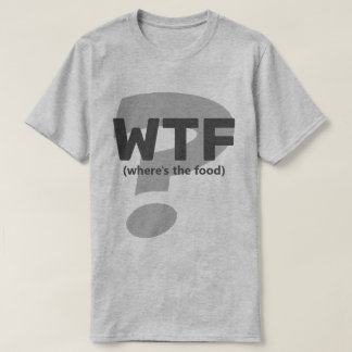 Ken WTF Var är maten? T Shirt