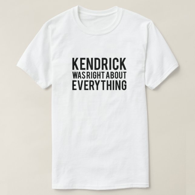 Kendrick Var Rätt T Shirt (Design framsida)