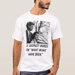 Kennedy den mest ledsna ord är "vilken styrka har tee shirt