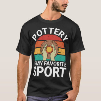 Keramik Är Min Favoritsport - Keramiker Konstnär C T Shirt