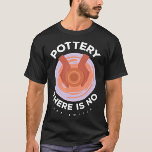Keramik Där Finns Ingen Avstängning Kreativitet Pa T Shirt