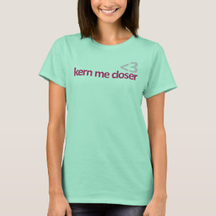 kern mig som är mer nära tee shirt