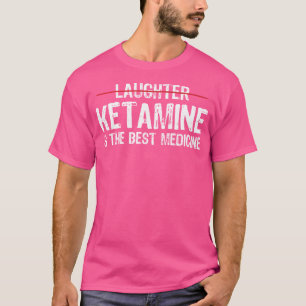 Ketamin är den bästa medicinen för nuny anestesi N T Shirt