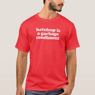 Ketchup är ett Sopor-villkor T Shirt