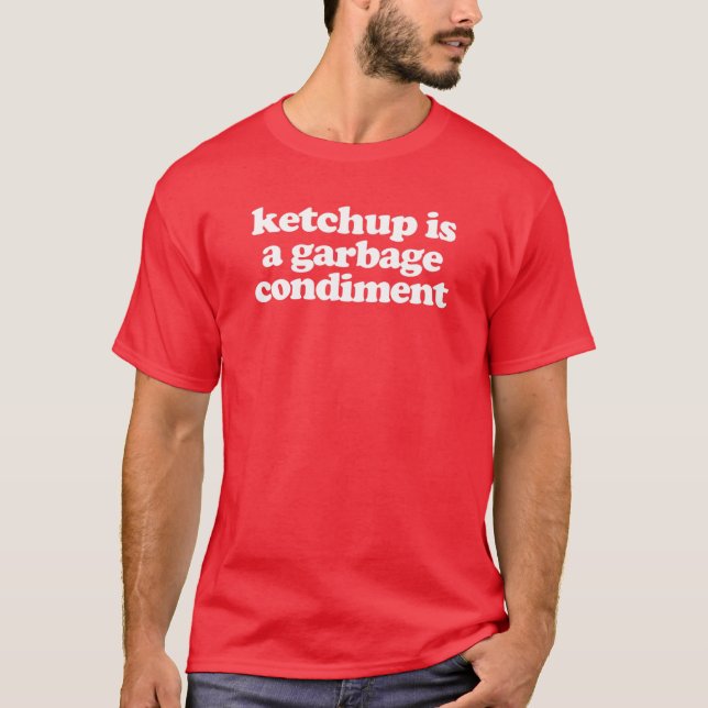 Ketchup är ett Sopor-villkor T Shirt (Framsida)