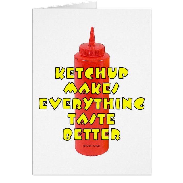 Ketchup gör allt att smaka bättre hälsningskort (Framsidan)