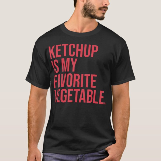 Ketchup Is My Favorite Vegetable T Shirt (Framsida)