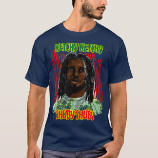 Ketchy Ketchy Shuby Shuby reggae T Shirt