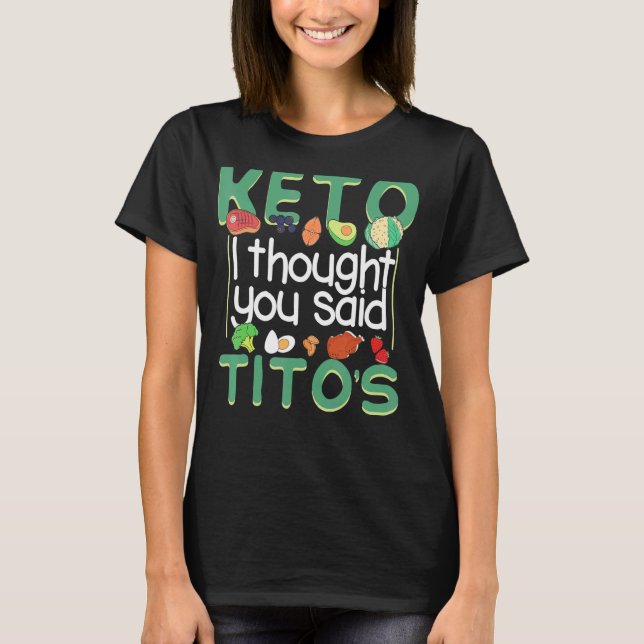Keto, jag trodde du sa Titos Ketogen Diet T Shirt (Framsida)