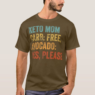 Keto Mom Carb Free, Avocado Yes, Please Keto Lifes T Shirt