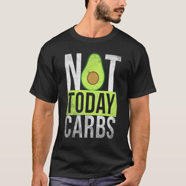 Ketosis Not Today Carbs Avocado Keto Lifestyle   T Shirt (Framsida)