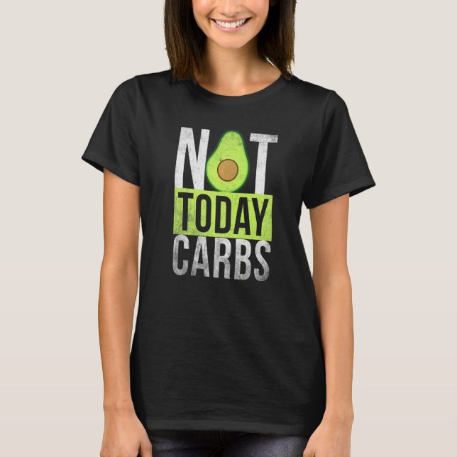 Ketosis Not Today Carbs Avocado Keto Lifestyle T Shirt (Framsida)