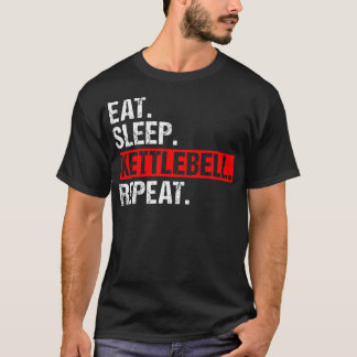 Kettlebell, eat Sömn Kettlebell, upprepa Fitness G T Shirt