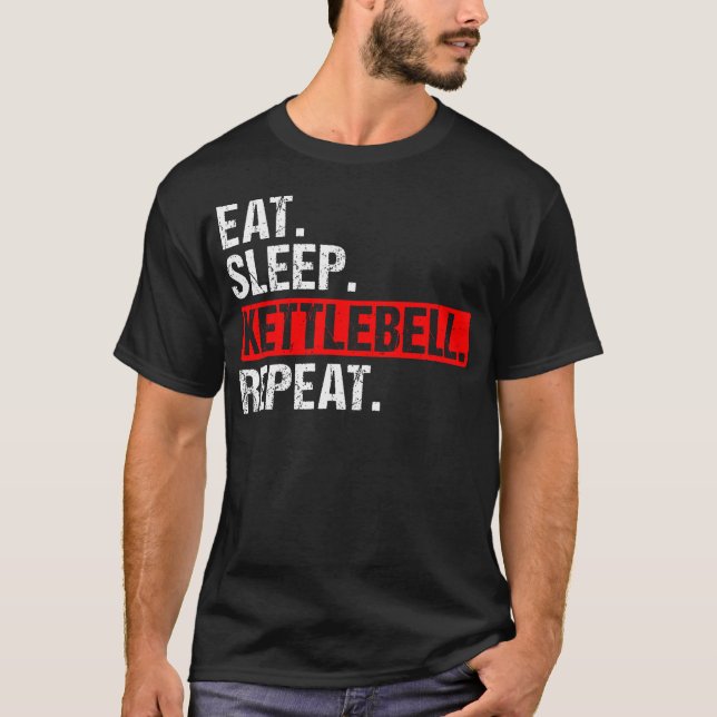 Kettlebell, eat Sömn Kettlebell, upprepa Fitness G T Shirt (Framsida)