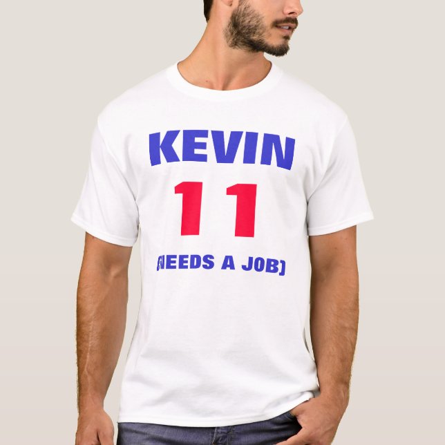 KEVIN 11, (BEHOV ETT JOBB) TEE SHIRT (Framsida)
