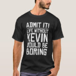 KEVIN Namn Personlig Birthday Funny KEVIN First T Shirt<br><div class="desc">KEVIN Personlig Birthday Funny KEVIN First Namn Joke T Shirt</div>