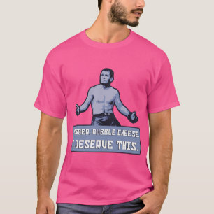 Khabib - Borger Dubbla Cheese. Jag förtjänar det h T Shirt