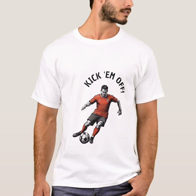 Kick 'Em Off Soccer Edition T Shirt (Framsida)