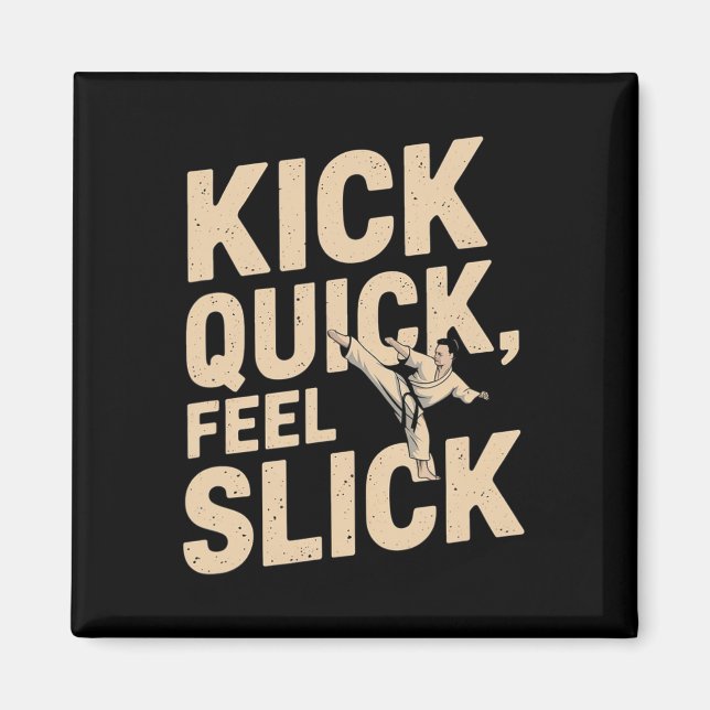 Kick Quick Feel Slick - Karate Fighter Quote Magnet (Framsidan)