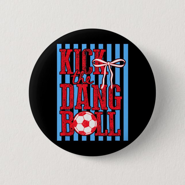 Kick The Dang Ball Trendig Fotboll Rolig Fotbollsm Knapp (Framsida)