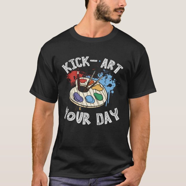 Kick Your Day Teacher Art Painter Artist T Shirt (Framsida)