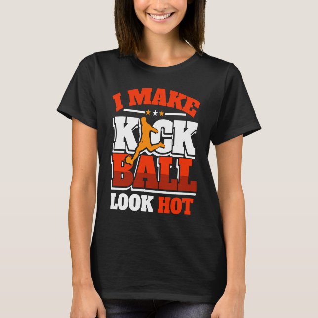 Kickball Player Look Hot Kick Ball Squad Team T Shirt (Framsida)