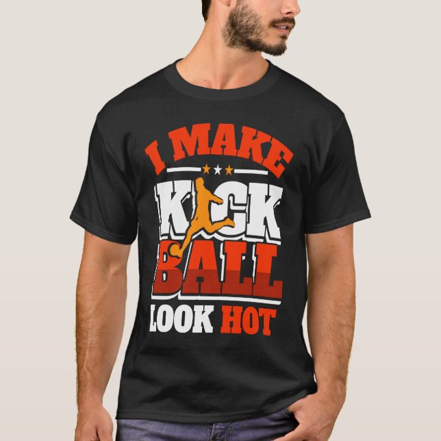 Kickball Player Look Hot Kick Ball Squad Team T Shirt (Framsida)