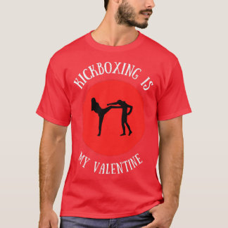 Kickboxing Is My Valentine 1 T Shirt