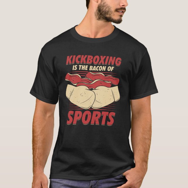 Kickboxing Is The Bacon Of Sports Kickboxer Gift T Shirt (Framsida)
