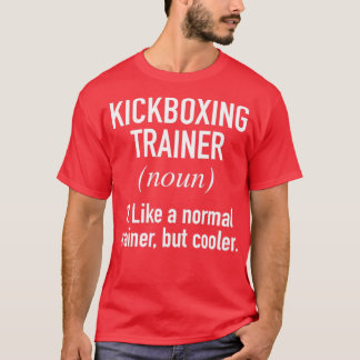 Kickboxing Trainer-definition T Shirt