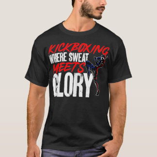 Kickboxing where Sweat Meets Glory Kickboxer Marti T Shirt