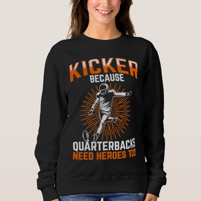 Kicker Because Quaterbacks Need Heroes Too America T Shirt (Framsida)