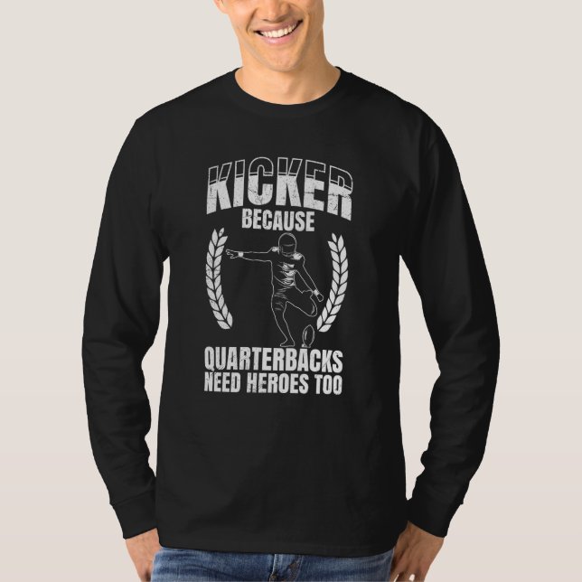Kicker Because Quaterbacks Need Heroes Too America T Shirt (Framsida)