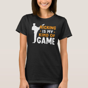 Kicking är min typ av spel Karate T Shirt