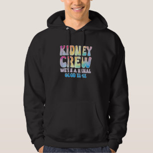 Kidney Crew Shirt Dialysis Nurse Tech Kidney Joke Hoodie