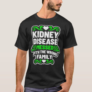 Kidney Disease Messed With Wrong Family Tshirt for T Shirt