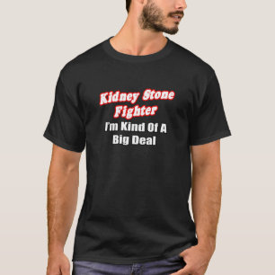 Kidney Stone Fighter...Big Deal Tee